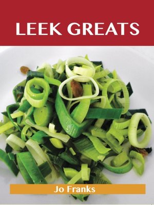 cover image of Leek Greats: Delicious Leek Recipes, The Top 86 Leek Recipes